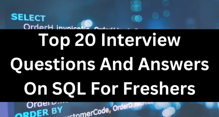 Top 20 Interview Questions And Answers On SQL For Freshers